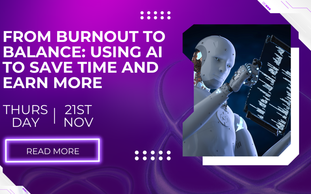 From Burnout to Balance: Using AI to Save Time and Earn More