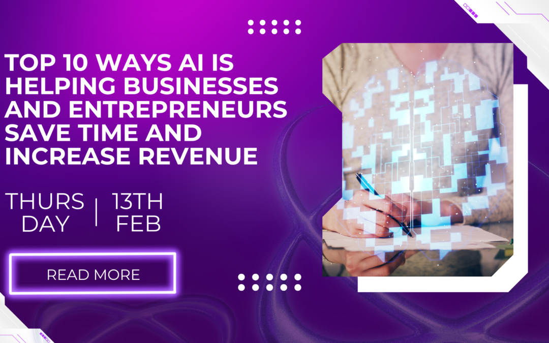 Top 10 Ways AI is Helping Businesses and Entrepreneurs Save Time and Increase Revenue